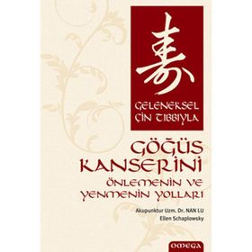 GELENEKSEL ÇİN TIBBIYLA GÖĞÜS KANSERINI ÖNLEMENİN VE YENMENIN YOLLARI - NAN LU;E. SCHARPLOWSKY
