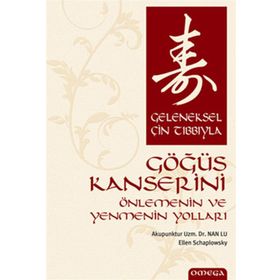 GELENEKSEL ÇİN TIBBIYLA GÖĞÜS KANSERINI ÖNLEMENİN VE YENMENIN YOLLARI - NAN LU;E. SCHARPLOWSKY