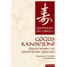 GELENEKSEL ÇİN TIBBIYLA GÖĞÜS KANSERINI ÖNLEMENİN VE YENMENIN YOLLARI - NAN LU;E. SCHARPLOWSKY