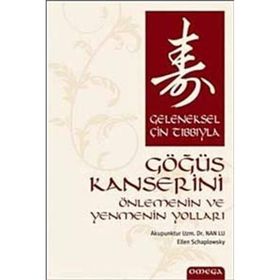 GELENEKSEL ÇİN TIBBIYLA GÖĞÜS KANSERINI ÖNLEMENİN VE YENMENIN YOLLARI - NAN LU;E. SCHARPLOWSKY