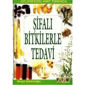GELENEKSEL HINT TIBBINDA ŞİFALI BITKILERLE TEDAVI - NERGIS ŞEKERCİOĞLU