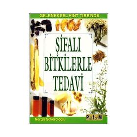GELENEKSEL HINT TIBBINDA ŞİFALI BITKILERLE TEDAVI - NERGIS ŞEKERCİOĞLU