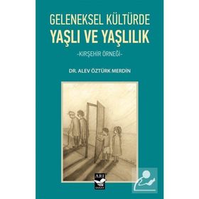 Geleneksel Kültürde Yaşlı ve Yaşlılık Dr. Alev Öztürk Merdin