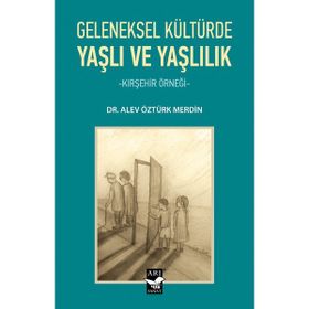 Geleneksel Kültürde Yaşlı ve Yaşlılık Dr. Alev Öztürk Merdin