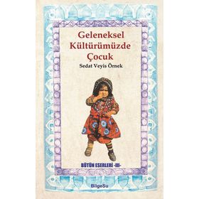 Geleneksel Kültürümüzde Çocuk - Sedat Veyis Örnek
