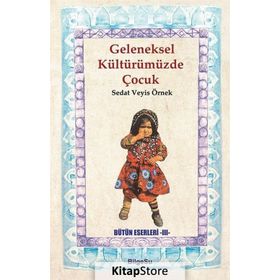 Geleneksel Kültürümüzde Çocuk - Sedat Veyis Örnek