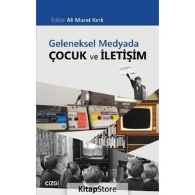 Geleneksel Medyada Çocuk ve İletişim - Kolektif