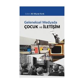 Geleneksel Medyada Çocuk ve İletişim - Kolektif