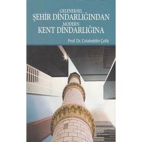 GELENEKSEL ŞEHIR DINDARLIĞINDAN MODERN KENT DINDARLIĞINA - CELALEDDIN ÇELIK