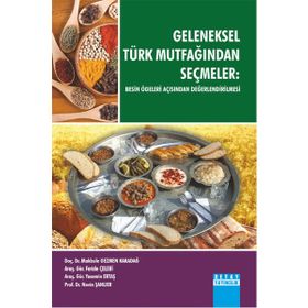 Geleneksel Türk Mutfağından Seçmeler - Makbule Gezmen Karadağ Doç. Dr. Nevin Şanlıer Feride Çelebi Yasemin Ertaş