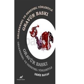 Geleneksel ve Deneysel Yönleriyle Gravür Baskı - Deniz Bayav