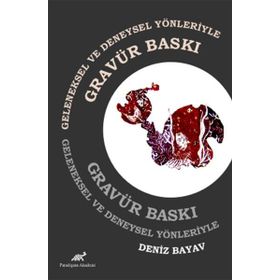 Geleneksel ve Deneysel Yönleriyle Gravür Baskı - Deniz Bayav
