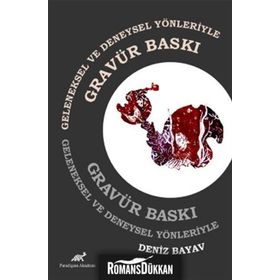 Geleneksel ve Deneysel Yönleriyle Gravür Baskı - Deniz Bayav