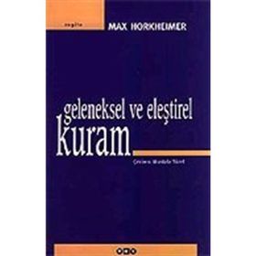 GELENEKSEL VE ELEŞTİREL KURAM - MAX HORKHEIMER