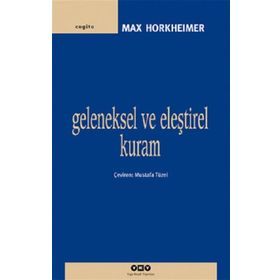 GELENEKSEL VE ELEŞTİREL KURAM - MAX HORKHEIMER