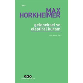 GELENEKSEL VE ELEŞTİREL KURAM - MAX HORKHEIMER