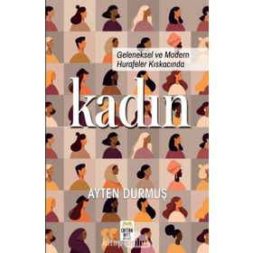 GELENEKSEL VE MODERN HURAFELER KISKACINDA KADIN - AYTEN DURMUŞ