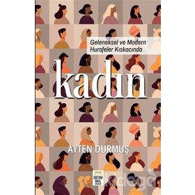 GELENEKSEL VE MODERN HURAFELER KISKACINDA KADIN - AYTEN DURMUŞ