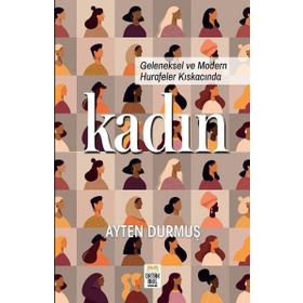 GELENEKSEL VE MODERN HURAFELER KISKACINDA KADIN - AYTEN DURMUŞ