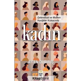 GELENEKSEL VE MODERN HURAFELER KISKACINDA KADIN - AYTEN DURMUŞ