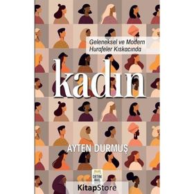 GELENEKSEL VE MODERN HURAFELER KISKACINDA KADIN - AYTEN DURMUŞ