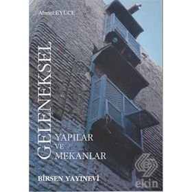 GELENEKSEL YAPILAR VE MEKANLAR - AHMET EYÜCE
