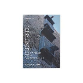 GELENEKSEL YAPILAR VE MEKANLAR - AHMET EYÜCE