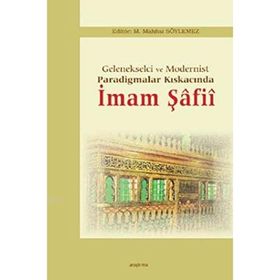 Gelenekselci ve Modernist Paradigmalar Kıskacında İmam Şafii - M. Mahfuz Söylemez