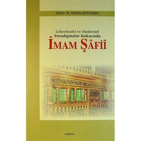 Gelenekselci ve Modernist Paradigmalar Kıskacında İmam Şafii - M. Mahfuz Söylemez