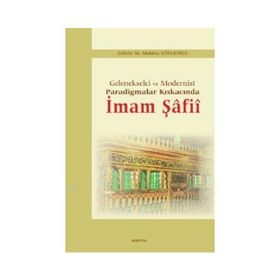 Gelenekselci ve Modernist Paradigmalar Kıskacında İmam Şafii - M. Mahfuz Söylemez