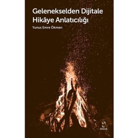 Gelenekselden Dijitale Hikaye Anlatıcılığı - Yunus Emre Ökmen
