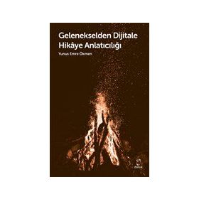 Gelenekselden Dijitale Hikaye Anlatıcılığı - Yunus Emre Ökmen