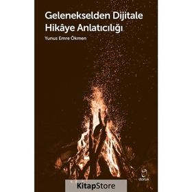 Gelenekselden Dijitale Hikaye Anlatıcılığı - Yunus Emre Ökmen