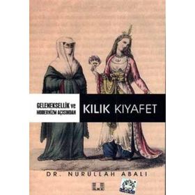 Geleneksellik ve Modernizm Açısından Kılık Kıyafet - Nurullah Abalı