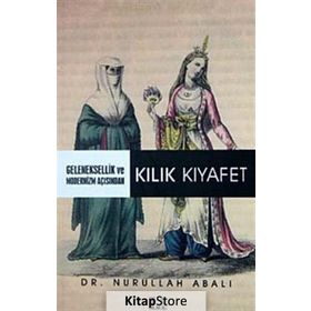 Geleneksellik ve Modernizm Açısından Kılık Kıyafet - Nurullah Abalı