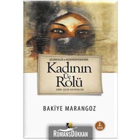 Geleneksellik ve Modernizm Kıskacında Kadın'ın Üç Rolü / Bakiye Marangoz