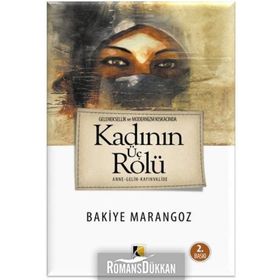 Geleneksellik ve Modernizm Kıskacında Kadın'ın Üç Rolü / Bakiye Marangoz
