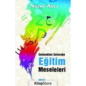 Gelenekten Geleceğe Eğitim Meseleleri - Nazmi Avcı