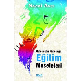 Gelenekten Geleceğe Eğitim Meseleleri - Nazmi Avcı