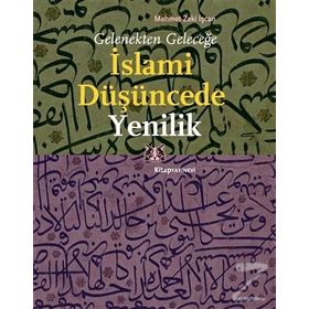 Gelenekten Geleceğe İslami Düşüncede Yenilik - Mehmet Zeki İşcan