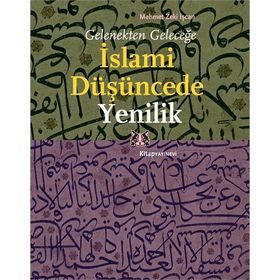 Gelenekten Geleceğe İslami Düşüncede Yenilik - Mehmet Zeki İşcan
