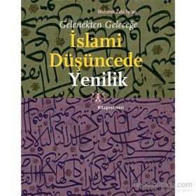 Gelenekten Geleceğe İslami Düşüncede Yenilik - Mehmet Zeki İşcan
