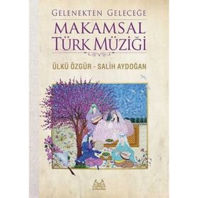 Gelenekten Geleceğe Makamsal Türk Müziği - Salih Aydoğan Ülkü Özgür