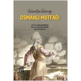 Gelenekten Geleceğe Osmanlı Mutfağı - Gazi Kitabevi Kolektif