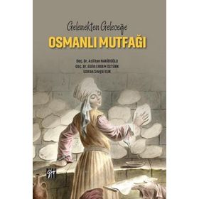 Gelenekten Geleceğe Osmanlı Mutfağı - Gazi Kitabevi Kolektif