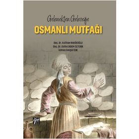 Gelenekten Geleceğe Osmanlı Mutfağı - Gazi Kitabevi Kolektif