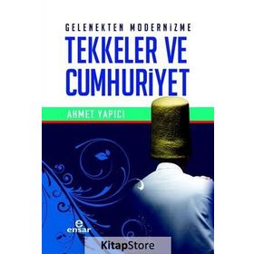 Gelenekten Modernizme Tekkeler ve Cumhuriyet - Ahmet Yapıcı