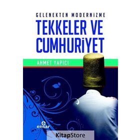 Gelenekten Modernizme Tekkeler ve Cumhuriyet - Ahmet Yapıcı