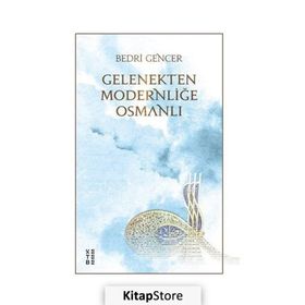 Gelenekten Modernliğe Osmanlı - Bedri Gencer