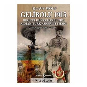 Gelibolu 1915 - Birinci Dünya Harbi'nde Alman Türk Askeri İttifakı - Klaus Wolf